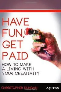 Have Fun, Get Paid: How to Make a Living with Your Creativity (repost)