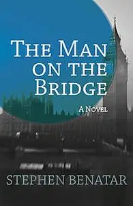 «The Man on the Bridge» by Stephen Benetar