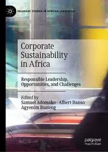 Corporate Sustainability in Africa: Responsible Leadership, Opportunities, and Challenges