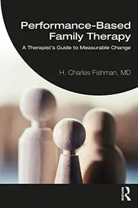 Performance-Based Family Therapy: A Therapist’s Guide to Measurable Change