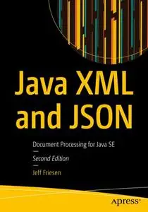 Java XML and JSON: Document Processing for Java SE, Second Edition (Repost)