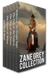 «Zane Grey Collection: Riders of the Purple Sage, The Call of the Canyon, The Man of the Forest, The Desert of Wheat and