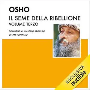 «Il seme della ribellione 1꞉ Commenti al Vangelo Apocrifo di San Tommaso» by Osho