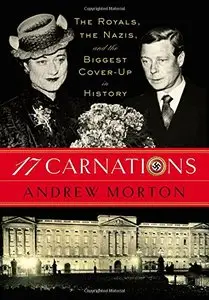 17 Carnations: The Royals, the Nazis and the Biggest Cover-Up in History