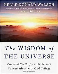 The Wisdom of the Universe: Essential Truths from the Beloved Conversations with God Trilogy