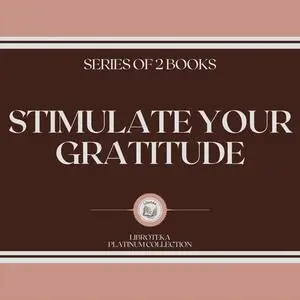 «STIMULATE YOUR GRATITUDE (SERIES OF 2 BOOKS)» by LIBROTEKA