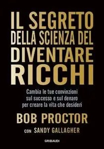 Il segreto della scienza del diventare ricchi - Bob Proctor