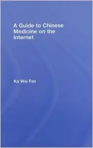 A Guide to Chinese Medicine on the Internet by Ka Wai Fan