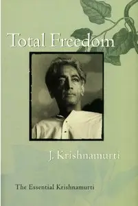 Total Freedom: The Essential Krishnamurti