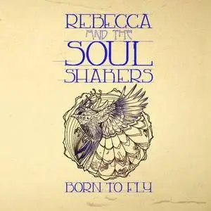 Rebecca and the Soul Shakers - Born to Fly (2017)