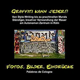 Graffiti kann jeder!?: Vom Style-Writing bis zu prachtvollen Murals. Ständiger, kreativer Verwandlung