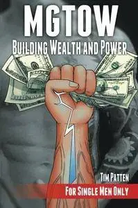 MGTOW Building Wealth and Power: For Single Men Only