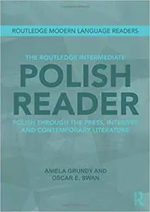 The Routledge Intermediate Polish Reader: Polish through the press, internet and contemporary literature