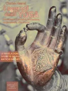 Charles F. Haanel - I segreti dello yoga. Pranayama, Kundalini, levitazione, corpo astrale, vita eterna (2013) [Repost]