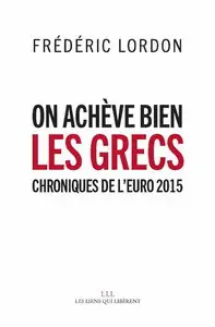 Frédéric Lordon, "On achève bien les grecs : Chroniques de l’euro 2015"