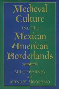 Medieval Culture and the Mexican American Borderlands by Manuel Medrano