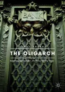 The Oligarch: Rewriting Machiavelli’s The Prince for Our Time