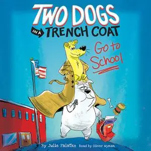 «Two Dogs in a Trench Coat Go to School: Two Dogs in a Trench Coat, Book #1» by Julie Falatko