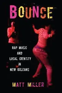 Bounce: Rap Music and Local Identity in New Orleans