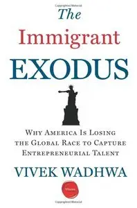 The Immigrant Exodus: Why America Is Losing the Global Race to Capture Entrepreneurial Talent (Repost)