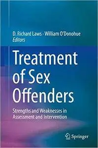 Treatment of Sex Offenders: Strengths and Weaknesses in Assessment and Intervention