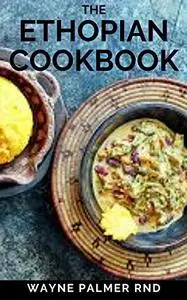 THE ETHOPIAN COOKBOOK: Recipes and Traditions from the Horn of Africa