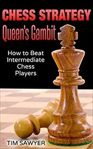 Chess Strategy Queen’s Gambit: How to Beat Intermediate Chess Players