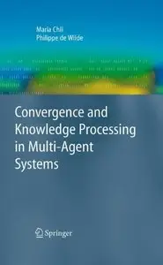 Convergence and Knowledge Processing in Multi-Agent Systems (Advanced Information and Knowledge Processing) (Repost)