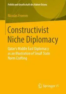 Constructivist Niche Diplomacy: Qatar’s Middle East Diplomacy as an Illustration of Small State Norm Crafting