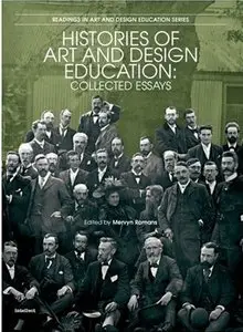 Histories of Art and Design Education: Collected Essays (Intellect Books - Readings in Art and Design Education)
