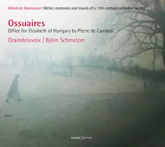 Ossuaires - Pierre De Cambrai: Office For Elizabeth Of Hungary - Schmelzer, Graindelavoix (2012)