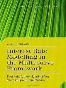 Interest Rate Modelling in the Multi-Curve Framework: Foundations, Evolution and Implementation (Applied Quantitative Finance)