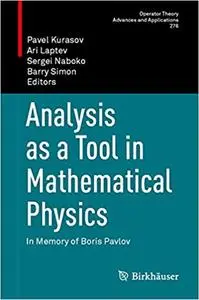 Analysis as a Tool in Mathematical Physics: In Memory of Boris Pavlov (Operator Theory: Advances and Applications