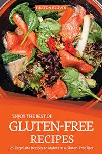 Enjoy the best of Gluten-Free Recipes: 25 Exquisite Recipes to Maintain a Gluten-Free Diet