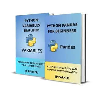 PYTHON PANDAS FOR BEGINNERS AND PYTHON VARIABLES SIMPLIFIED - 2 BOOKS IN 1