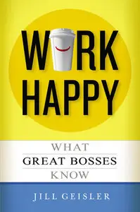 Work Happy: What Great Bosses Know