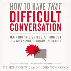 «How to Have That Difficult Conversation» by Henry Cloud, John Townsend