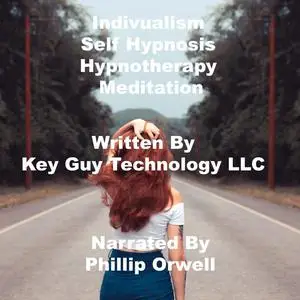«Individualism Self Hypnosis Hypnotherapy Meditation» by Key Guy Technology LLC