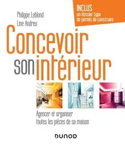 Philippe Leblond, Line Andreu, "Concevoir son intérieur : Agencer et organiser toutes les pièces de sa maison", 4e éd.