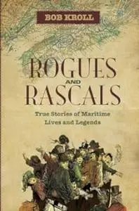 Rogues and Rascals: True Stories of Maritime Lives and Legends