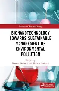 Bionanotechnology Towards Sustainable Management of Environmental Pollution (Advances in Bionanotechnology)