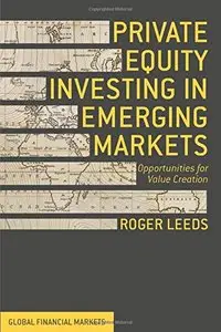 Private Equity Investing in Emerging Markets: Opportunities for Value Creation (repost)
