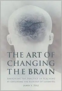 The Art of Changing the Brain by James E. Zull
