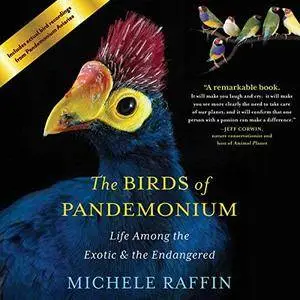 Birds of Pandemonium: Life Among the Exotic and the Endangered [Audiobook]