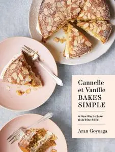 Cannelle et Vanille Bakes Simple: A New Way to Bake Gluten-Free (Cannelle et Vanille)