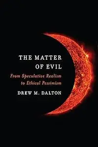 The Matter of Evil: From Speculative Realism to Ethical Pessimism