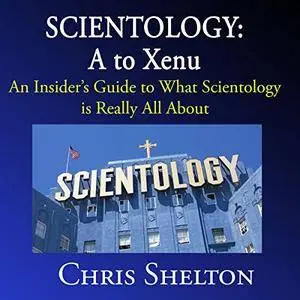 Scientology: A to Xenu: An Insider's Guide to What Scientology Is All About [Audiobook]