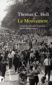 Thomas C. Holt, "Le mouvement : la lutte des Africains-Américains pour les droits civiques"