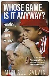Whose Game Is It Anyway? Football, Life, Love & Loss