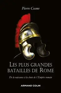 Pierre Cosme, "Les plus grandes batailles de Rome : De la naissance à la chute de l'Empire romain"